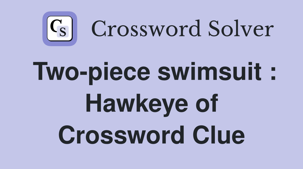 Twopiece swimsuit Hawkeye of Crossword Clue Answers Crossword Solver